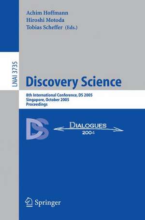 Discovery Science: 8th International Conference, DS 2005, Singapore, October 8-11, 2005, Proceedings de Achim Hoffmann