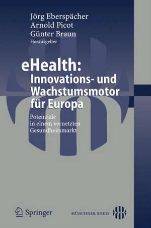 eHealth: Innovations- und Wachstumsmotor für Europa: Potenziale in einem vernetzten Gesundheitsmarkt de Jörg Eberspächer