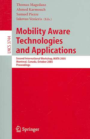 Mobility Aware Technologies and Applications: Second International Workshop, MATA 2005, Montreal, Canada, October 17 -- 19, 2005, Proceedings de Thomas Magedanz