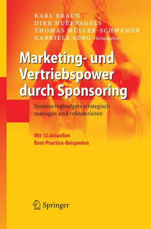 Marketing- und Vertriebspower durch Sponsoring: Sponsoringbudgets strategisch managen und refinanzieren de Karl Braun