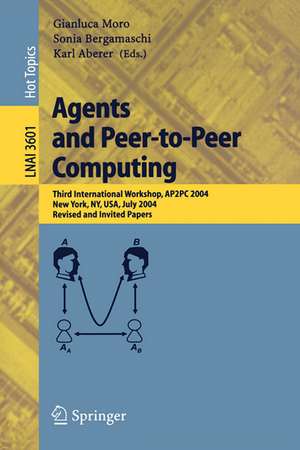 Agents and Peer-to-Peer Computing: Third International Workshop, AP2PC 2004, New York, NY, USA, July 19, 2004, Revised and Invited Papers de Gianluca Moro