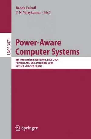 Power-Aware Computer Systems: 4th International Workshop, PACS 2004, Portland, OR, USA, December 5, 2004, Revised Selected Papers de Babak Falsafi