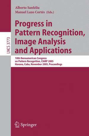 Progress in Pattern Recognition, Image Analysis and Applications: 10th Iberoamerican Congress on Pattern Recognition, CIARP 2005, Havana, Cuba, November 15-18, 2005, Proceedings de Manuel Lazo