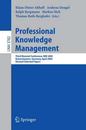 Professional Knowledge Management: Third Biennial Conference, WM 2005, Kaiserslautern, Germany, April 10-13, 2005, Revised Selected Papers de Klaus-Dieter Althoff