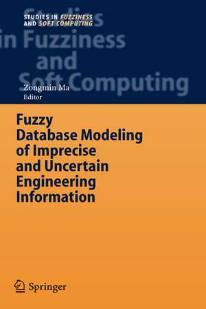 Fuzzy Database Modeling of Imprecise and Uncertain Engineering Information de Zongmin Ma