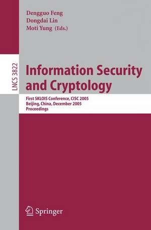 Information Security and Cryptology: First SKLOIS Conference, CISC 2005, Beijing, China, December 15-17, 2005, Proceedings de Dengguo Feng