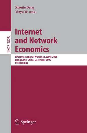 Internet and Network Economics: First International Workshop, WINE 2005, Hong Kong, China, December 15-17, 2005, Proceedings de Xiaotie Deng