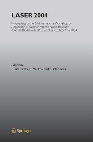 LASER 2004: Proceedings of the 6th International Workshop on Application of Lasers in Atomic Nuclei Research (LASER 2004) held in Poznan, Poland, 24-27 May, 2004 de K. Marinova