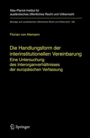 Die Handlungsform der interinstitutionellen Vereinbarung: Eine Untersuchung des Interorganverhältnisses der europäischen Verfassung de Florian Alemann