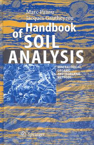 Handbook of Soil Analysis: Mineralogical, Organic and Inorganic Methods de Marc Pansu