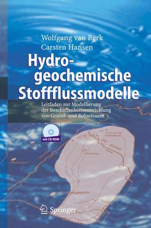 Hydrogeochemische Stoffflussmodelle: Leitfaden zur Modellierung der Beschaffenheitsentwicklung von Grund- und Rohwässern de Wolfgang van Berk