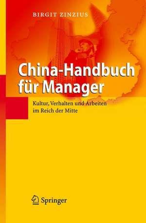 China-Handbuch für Manager: Kultur, Verhalten und Arbeiten im Reich der Mitte de Birgit Zinzius