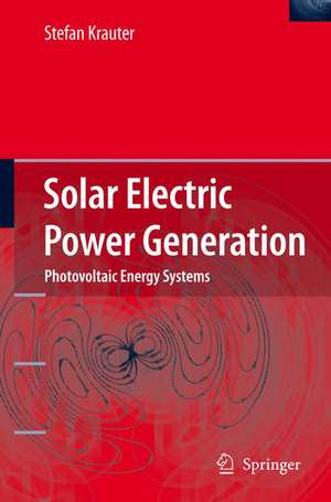 Solar Electric Power Generation - Photovoltaic Energy Systems: Modeling of Optical and Thermal Performance, Electrical Yield, Energy Balance, Effect on Reduction of Greenhouse Gas Emissions de Stefan C. W. Krauter