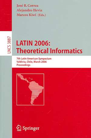 LATIN 2006: Theoretical Informatics: 7th Latin American Symposium, Valdivia, Chile, March 20-24, 2006, Proceedings de José R. Correa