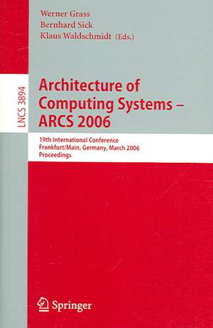 Architecture of Computing Systems - ARCS 2006: 19th International Conference, Frankfurt/Main, Germany, March 13-16, 2006, Proceedings de Werner Grass