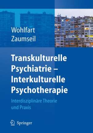 Transkulturelle Psychiatrie - Interkulturelle Psychotherapie: Interdisziplinäre Theorie und Praxis de Ernestine Wohlfart