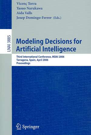 Modeling Decisions for Artificial Intelligence: Third International Conference, MDAI 2006, Tarragona, Spain, April 3-5, 2006, Proceedings de Vincenc Torra