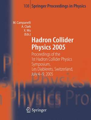 Hadron Collider Physics 2005: Proceedings of the 1st Hadron Collider Physics Symposium, Les Diablerets, Switzerland, July 4-9, 2005 de Mario Campanelli