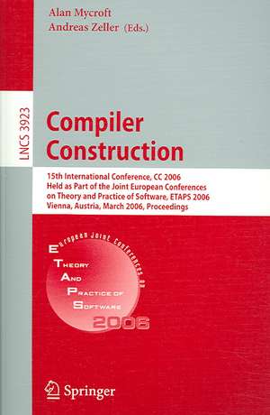 Compiler Construction: 15th International Conference, CC 2006, Held as Part of the Joint European Conferences on Theory and Practice of Software, ETAPS 2006, Vienna, Austria, March 30-31, 2006, Proceedings de Alan Mycroft