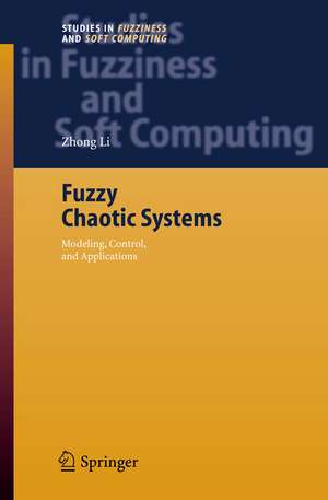 Fuzzy Chaotic Systems: Modeling, Control, and Applications de Zhong Li