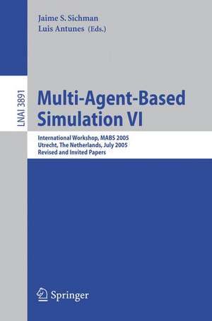 Multi-Agent-Based Simulation VI: International Workshop, MABS 2005, Utrecht, The Netherlands, July 25, 2005, Revised and Invited Papers de Jaime S. Sichman