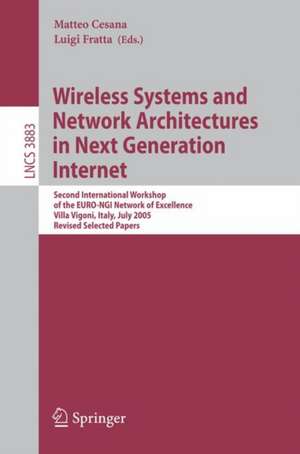 Wireless Systems and Network Architectures in Next Generation Internet: Second International Workshop of the EURO-NGI Network of Excellence, Villa Vigoni, Italy, July 13-15, 2005, Revised Selected Papers de Matteo Cesana