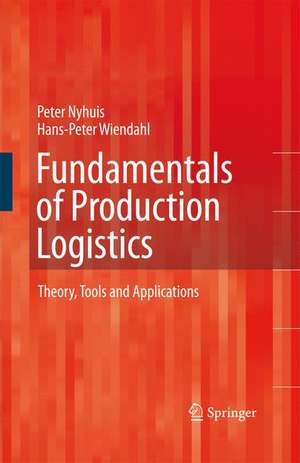 Fundamentals of Production Logistics: Theory, Tools and Applications de Peter Nyhuis