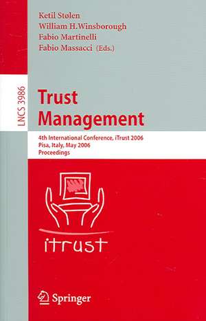 Trust Management: 4th International Conference, iTrust 2006, Pisa, Italy, May 16-19, 2006, Proceedings de Ketil Stølen