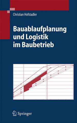 Bauablaufplanung und Logistik im Baubetrieb de Christian Hofstadler