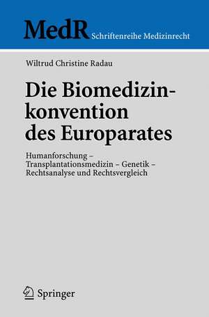 Die Biomedizinkonvention des Europarates: Humanforschung - Transplantationsmedizin - Genetik, Rechtsanalyse und Rechtsvergleich de Wiltrud C. Radau