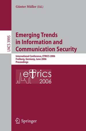 Emerging Trends in Information and Communication Security: International Conference, ETRICS 2006, Freiburg, Germany, June 6-9, 2006. Proceedings de Günter Müller