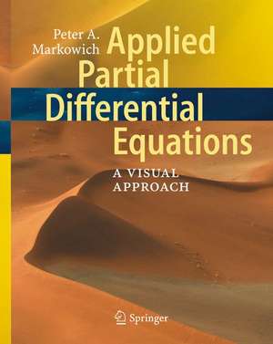 Applied Partial Differential Equations:: A Visual Approach de Peter Markowich