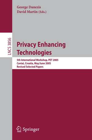 Privacy Enhancing Technologies: 5th International Workshop, PET 2005, Cavtat, Croatia, May 30 - June 1, 2005, Revised Selected Papers de George Danezis