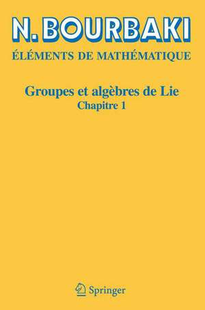 Groupes et algèbres de Lie: Chapitre 1 de N. Bourbaki