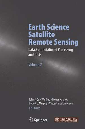 Earth Science Satellite Remote Sensing: Vol.2: Data, Computational Processing, and Tools de John J. Qu