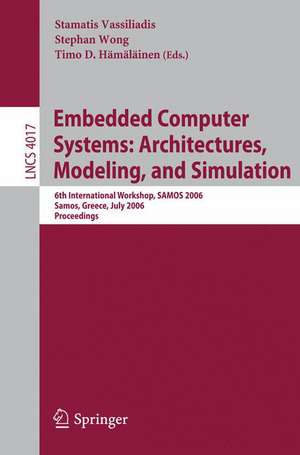 Embedded Computer Systems: Architectures, Modeling, and Simulation: 6th International Workshop, SAMOS 2006, Samos, Greece, July 17-20, 2006, Proceedings de Stamatis Vassiliadis