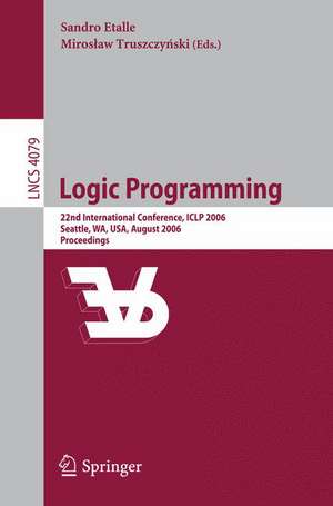 Logic Programming: 22nd International Conference, ICLP 2006, Seattle, WA, USA, August 17-20, 2006, Proceedings de Sandro Etalle