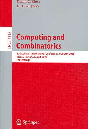 Computing and Combinatorics: 12th Annual International Conference, COCOON 2006, Taipei, Taiwan, August 15-18, 2006, Proceedings de Danny Z. Chen