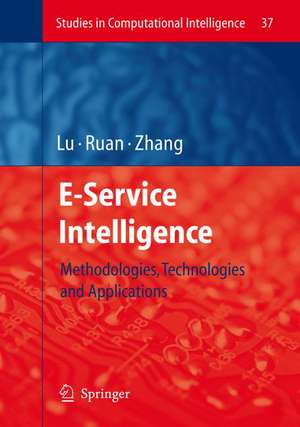 E-Service Intelligence: Methodologies, Technologies and Applications de Jie Lu