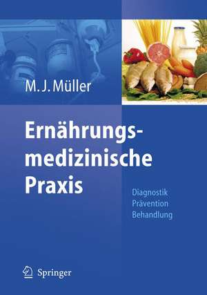 Ernährungsmedizinische Praxis: Methoden - Prävention - Behandlung de Manfred James Müller