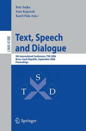 Text, Speech and Dialogue: 9th International Conference, TSD 2006, Brno, Czech Republic, September 11-15, 2006, Proceedings de Petr Sojka