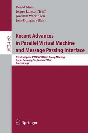 Recent Advances in Parallel Virtual Machine and Message Passing Interface: 13th European PVM/MPI User's Group Meeting, Bonn, Germany, September 17-20, 2006, Proceedings de Bernd Mohr