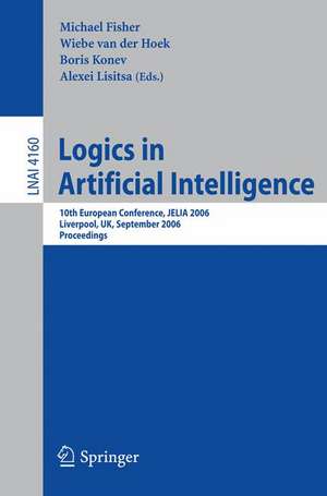 Logics in Artificial Intelligence: 10th European Conference, JELIA 2006, Liverpool, UK, September 13-15, 2006, Proceedings de Michael Fisher