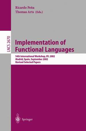 Implementation of Functional Languages: 14th International Workshop, IFL 2002, Madrid, Spain, September 16-18, 2002, Revised Papers de Ricardo Pena