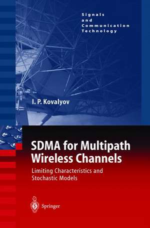 SDMA for Multipath Wireless Channels: Limiting Characteristics and Stochastic Models de Igor P. Kovalyov