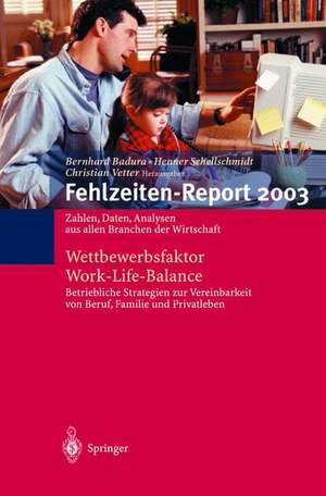 Fehlzeiten-Report 2003: Wettbewerbsfaktor Work-Life-Balance: Zahlen, Daten, Analysen aus allen Branchen der Wirtschaft de Bernhard Badura