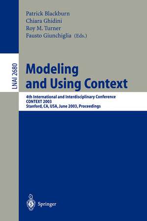 Modeling and Using Context: 4th International and Interdisciplinary Conference, CONTEXT 2003, Stanford, CA, USA, June 23-25, 2003, Proceedings de Patrick Blackburn