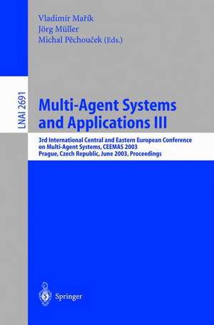 Multi-Agent Systems and Applications III: 3rd International Central and Eastern European Conference on Multi-Agent Systems, CEEMAS 2003, Prague, Czech Republic, June 2003, Proceedings de Vladimir Marik