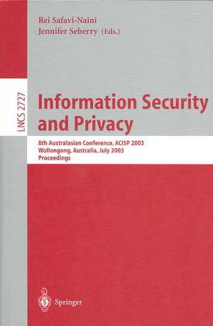 Information Security and Privacy: 8th Australasian Conference, ACISP 2003, Wollongong, Australia, July 9-11, 2003, Proceedings de Rei Safavi-Naini