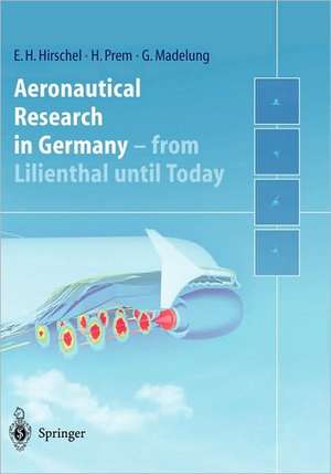 Aeronautical Research in Germany: From Lilienthal until Today de Ernst Heinrich Hirschel